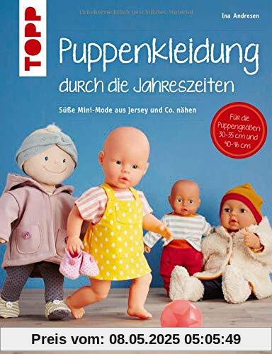 Puppenkleidung durch die Jahreszeiten (kreativ.kompakt.): Mini-Mode aus Jersey und Co. nähen. Für Puppen der Größen 30 - 35 cm und 40 - 46 cm.