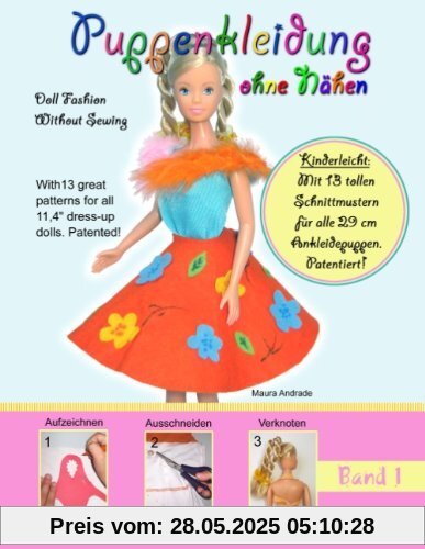 Puppenkleidung ohne Nähen, Band 1 - Doll Fashion Without Sewing, Vol. 1: Mit 13 tollen Schnittmustern für alle 29 cm Ankleidepuppen. Patentiert! With ... for all 11,4 dress-up dolls. Patented!