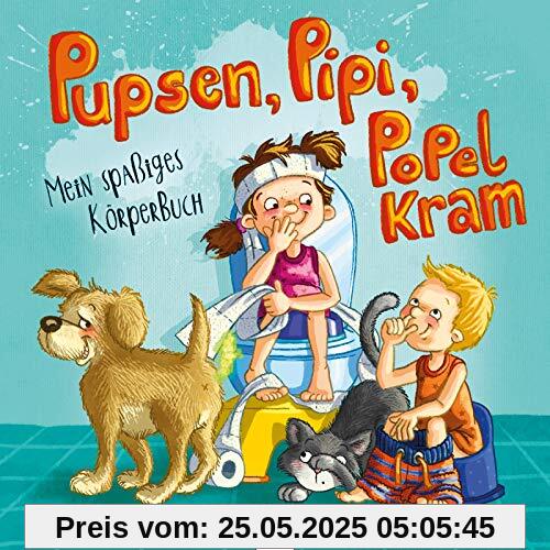 Pupsen, Pipi, Popelkram. Mein spaßiges Körperbuch Pupsen, Pipi, Popelkram. Mein spaßiges Körperbuch