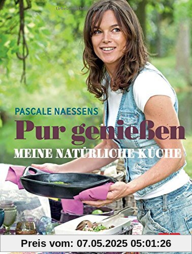 Pur genießen: Meine natürliche Küche