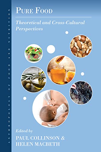 Pure Food: Theoretical and Cross-Cultural Perspectives (Anthropology of Food & Nutrition, 12)