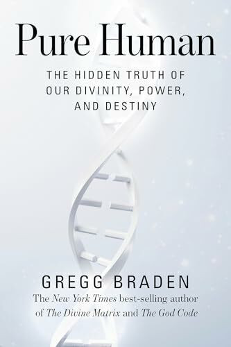 Pure Human: The Hidden Truth of Our Divinity, Power, and Destiny Pure Human: The Hidden Truth of Our Divinity, Power, and Destiny