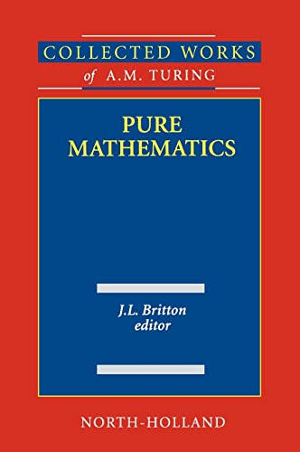 Pure Mathematics (Volume 2) (Collected Works of A.M. Turing, Volume 2) von North Holland