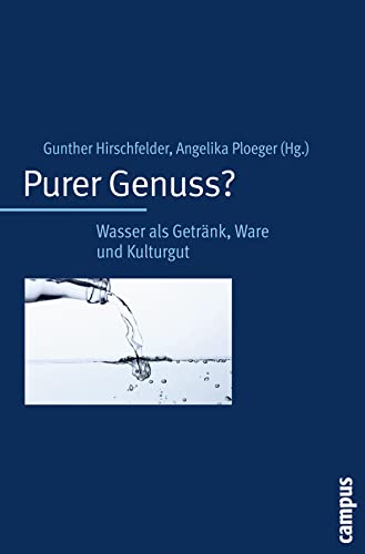 Purer Genuss?: Wasser als Getränk, Ware und Kulturgut