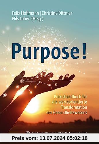 Purpose!: Praxishandbuch für die werteorientierte Transformation des Gesundheitswesens