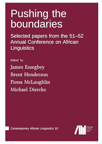 Pushing the boundaries: Selected papers from the 51-52 Annual Conference on African Linguistics (Contemporary African Linguistics) Pushing the boundaries: Selected papers from the 51-52 Annual Conference on African Linguistics (Contemporary African Linguistics) von Language Science Press