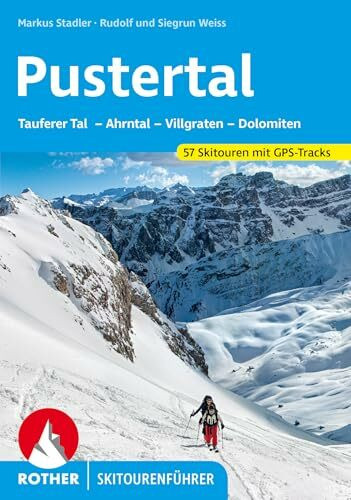 Pustertal: Tauferer Tal – Ahrntal – Villgraten – Dolomiten. 57 Skitouren mit GPS-Tracks (Rothe...