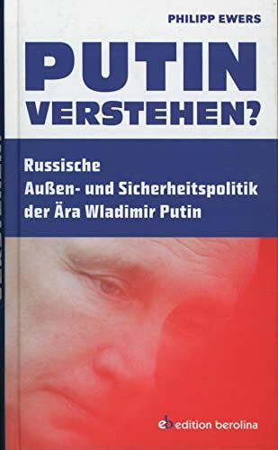 Putin verstehen?: Russische Außen- und Sicherheitspolitik der Ära Wladimir Putin