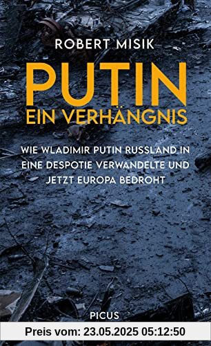 Putin. Ein Verhängnis: Wie Wladimir Putin Russland in eine Despotie verwandelte und jetzt Europa bedroht