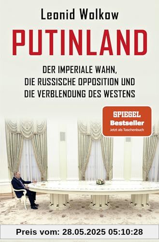 Putinland: Der imperiale Wahn, die russische Opposition und die Verblendung des Westens | Der SPIEGEL-Bestseller jetzt im Taschenbuch – umfassend aktualisiert und erweitert