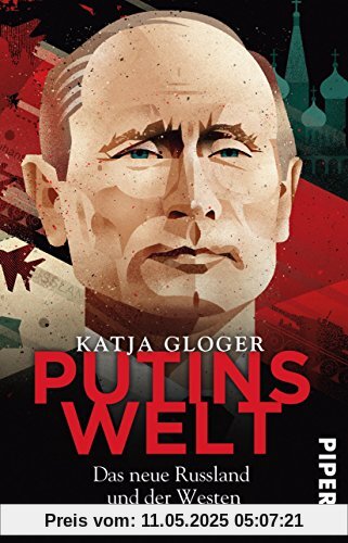 Putins Welt: Das neue Russland und der Westen