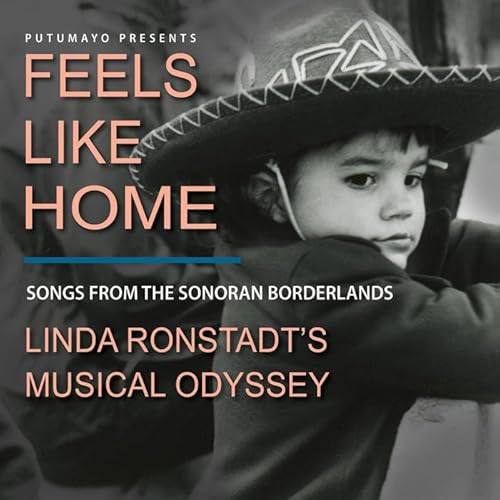 Putumayo presents : Feels like home / Linda Ronstadt's Musical Odyssey: songs from the Sonoran borderlands von Coast To Coast Music Group B.V.