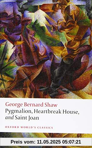 Pygmalion, Heartbreak House, and Saint Joan (Oxford World's Classics)
