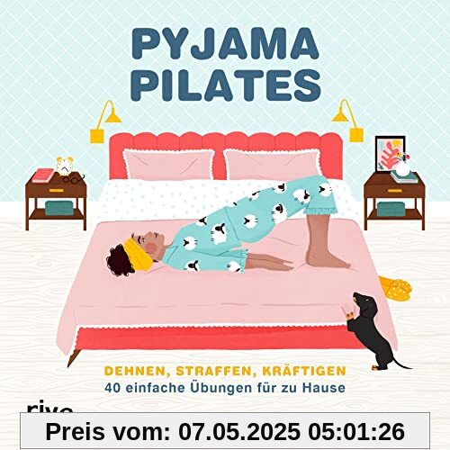 Pyjama-Pilates: Dehnen, straffen, kräftigen: 40 einfache Übungen für zu Hause