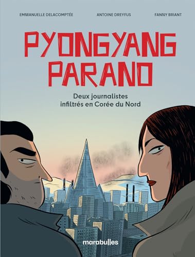 Pyongyang parano: Deux journalistes infiltrés en Corée du Nord - D'après une histoire vraie