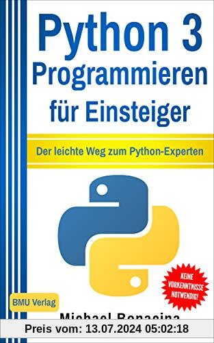 Python 3 Programmieren für Einsteiger: Der leichte Weg zum Python-Experten!