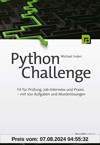 Python Challenge: Fit für Prüfung, Job-Interview und Praxis – mit 100 Aufgaben und Musterlösungen