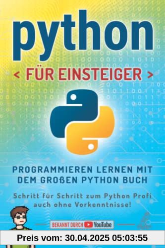 Python für Einsteiger: Programmieren lernen mit dem großen Python Buch - Schritt für Schritt zum Python Profi – auch ohne Vorkenntnisse! Python für Einsteiger: Programmieren lernen mit dem großen Python Buch - Schritt für Schritt zum Python Profi – auch ohne Vorkenntnisse!