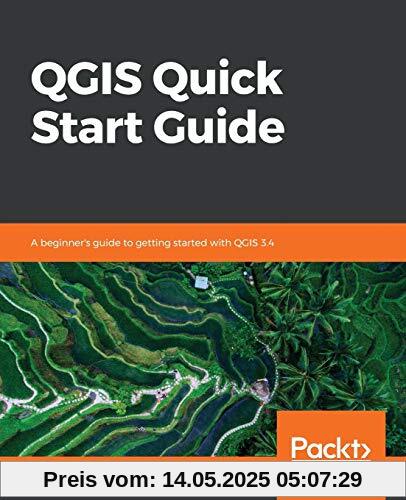 QGIS Quick Start Guide: A beginner's guide to getting started with QGIS 3.4 (English Edition)