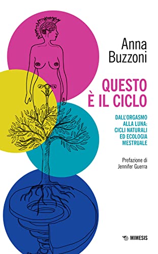 Questo è il ciclo. Dall'orgasmo alla luna: cicli naturali ed ecologia mestruale (Mimesis)