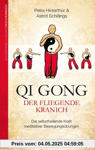 Qi Gong - Der fliegende Kranich: Die selbstheilende Kraft meditativer Bewegungsübungen Qi Gong - Der fliegende Kranich: Die selbstheilende Kraft meditativer Bewegungsübungen