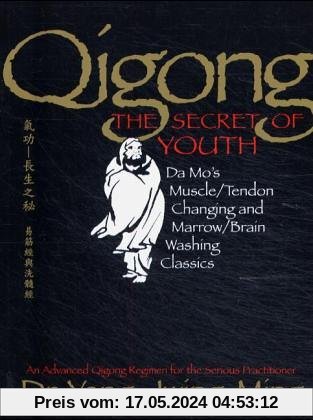 Qigong, the Secret of Youth: Da Mo's Muscle/tendon and Marrow/brain Washing Classics
