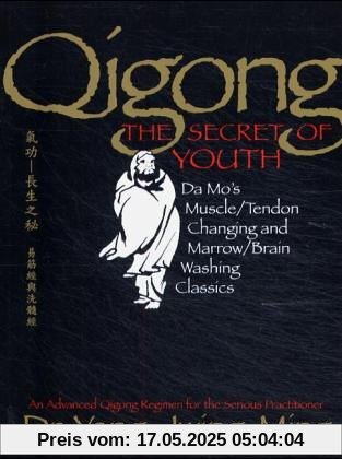 Qigong, the Secret of Youth: Da Mo's Muscle/tendon and Marrow/brain Washing Classics Qigong, the Secret of Youth: Da Mo's Muscle/tendon and Marrow/brain Washing Classics