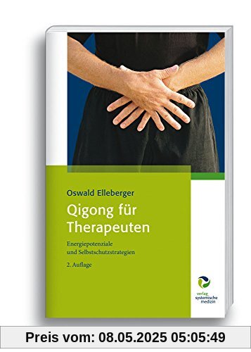 Qigong für Therapeuten: Energiepotenziale und Selbstschutzstrategien Qigong für Therapeuten: Energiepotenziale und Selbstschutzstrategien