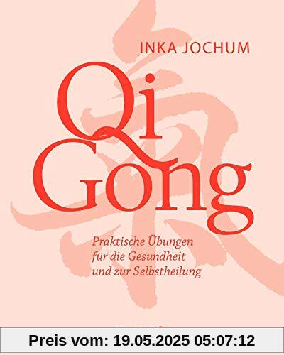 Qigong: Praktische Übungen für die Gesundheit und zur Selbstheilung