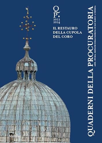 Quaderni della procuratoria. Arte, storia, restauri della basilica di San Marco a Venezia (2023-2024) (Vol. 17) (Libri illustrati) von Marsilio