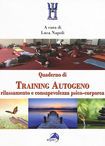 Quaderno di training autogeno. Rilassamento e consapevolezza psico-corporea (Psychopolis) von Alpes Italia