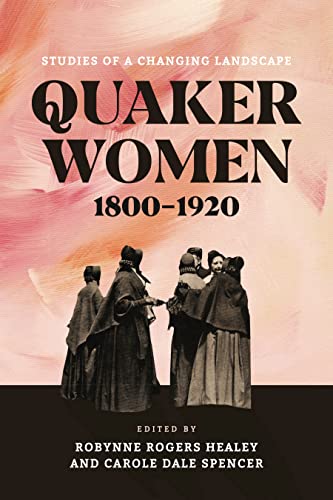Quaker Women, 1800-1920: Studies of a Changing Landscape (New History of Quakerism) von Pennsylvania State University Press