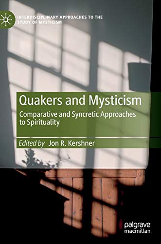 Quakers and Mysticism: Comparative and Syncretic Approaches to Spirituality (Interdisciplinary Approaches to the Study of Mysticism) von MACMILLAN