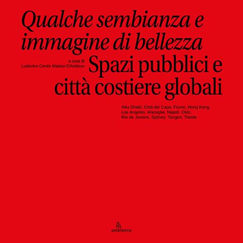 Qualche sembianza e immagine di bellezza. Spazi pubblici e città costiere globali Qualche sembianza e immagine di bellezza. Spazi pubblici e città costiere globali von Anteferma Edizioni