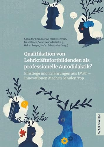 Qualifikation von Lehrkräftefortbildenden als professionelle Autodidaktik?: Einstiege und Erfahrungen aus IMST - Innovationen Machen Schulen Top von Waxmann Verlag GmbH
