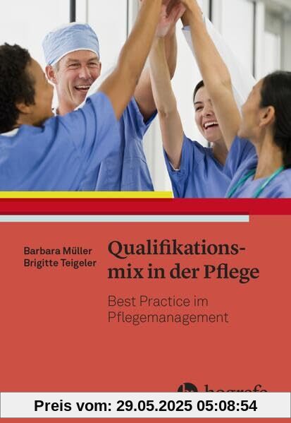Qualifikationsmix in der Pflege: Best Practice im Pflegemanagement Qualifikationsmix in der Pflege: Best Practice im Pflegemanagement