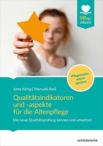 Qualit�tsindikatoren f�r die Altenpflege: Die neue Qualit�tspr�fung kennen und umsetzen. Pfleg...