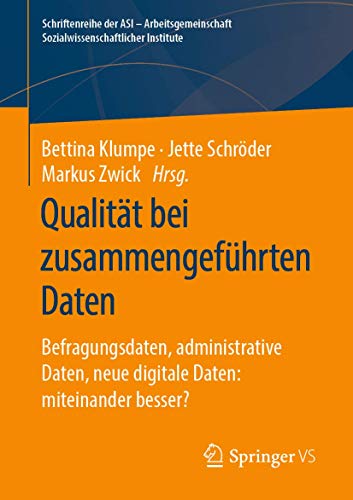 Qualität bei zusammengeführten Daten: Befragungsdaten, administrative Daten, neue digitale Daten: miteinander besser? (Schriftenreihe der ASI - Arbeitsgemeinschaft Sozialwissenschaftlicher Institute)