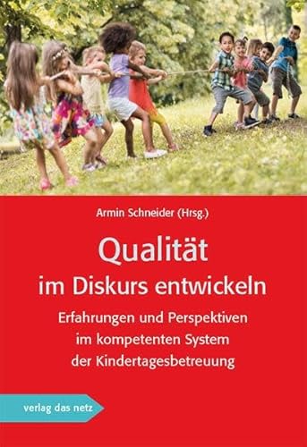 Qualität im Diskurs entwickeln: Erfahrungen und Perspektiven im kompetenten System der Kindertagesbetreuung von verlag das netz