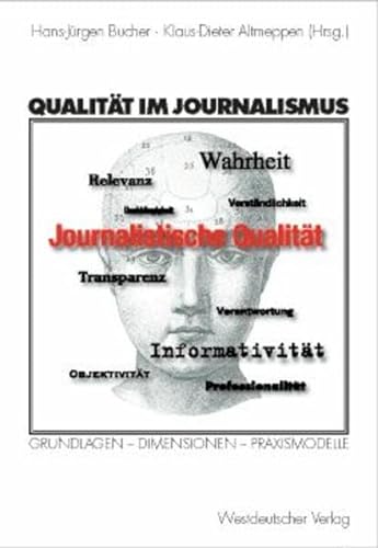 Qualität im Journalismus: Grundlagen - Dimensionen - Praxismodelle