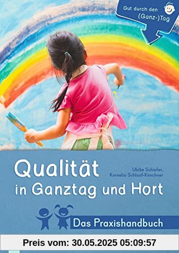 Qualität in Ganztag und Hort - Das Praxishandbuch (Gut durch den (Ganz-)Tag)