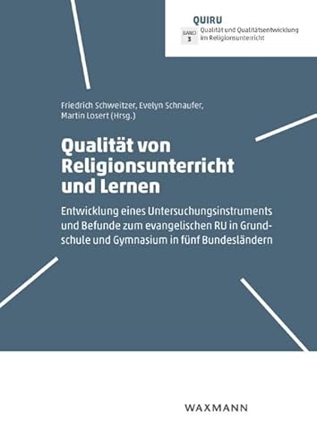 Qualität von Religionsunterricht und Lernen: Entwicklung eines Untersuchungsinstruments und Befunde zum evangelischen RU in Grundschule und Gymnasium ... im Religionsunterricht Bd. 3 von Waxmann