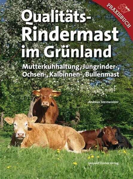 Qualitäts-Rindermast im Grünland: Mutterkuhhaltung und Jungrinder Ochsen-, Kalbinnen- und Bull...