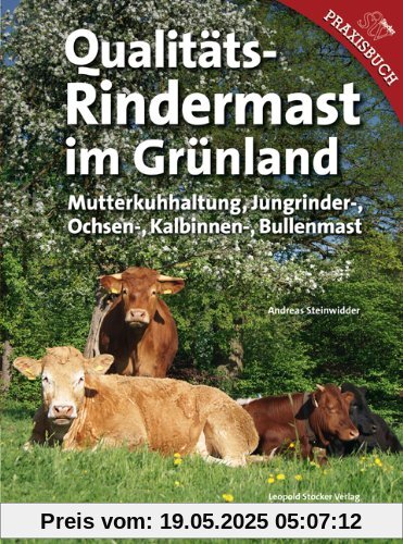 Qualitäts-Rindermast im Grünland: Mutterkuhhaltung und Jungrinder. Ochsen-, Kalbinnen- und Bullenmast Qualitäts-Rindermast im Grünland: Mutterkuhhaltung und Jungrinder. Ochsen-, Kalbinnen- und Bullenmast