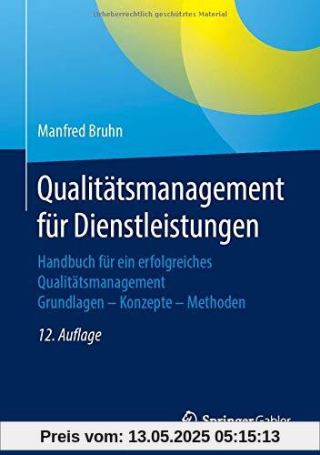 Qualitätsmanagement für Dienstleistungen: Handbuch für ein erfolgreiches Qualitätsmanagement. Grundlagen – Konzepte – Methoden Qualitätsmanagement für Dienstleistungen: Handbuch für ein erfolgreiches Qualitätsmanagement. Grundlagen – Konzepte – Methoden