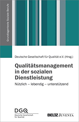 Qualitätsmanagement in der sozialen Dienstleistung: Nützlich – lebendig – unterstützend (Grundlagentexte Soziale Berufe) von Beltz Juventa