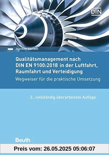 Qualitätsmanagement nach DIN EN 9100:2018 in der Luftfahrt, Raumfahrt und Verteidigung: Wegweiser für die praktische Umsetzung (Beuth Praxis)