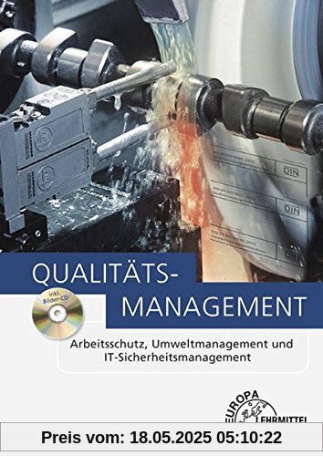 Qualitätsmanagement: Arbeitsschutz, Umweltmanagement und IT-Sicherheitsmanagement Qualitätsmanagement: Arbeitsschutz, Umweltmanagement und IT-Sicherheitsmanagement