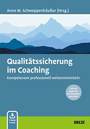 Qualitätssicherung im Coaching: Kompetenzen professionell weiterentwickeln. Auf der Basis der ICF-Kernkompetenzen. Mit E-Book inside Qualitätssicherung im Coaching: Kompetenzen professionell weiterentwickeln. Auf der Basis der ICF-Kernkompetenzen. Mit E-Book inside