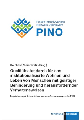 Qualitätsstandards für das institutionalisierte Wohnen und Leben von Menschen mit geistiger Behinderung und herausfordernden Verhaltensweisen: ... Forschungsprojekt PINO (klinkhardt forschung) von Verlag Julius Klinkhardt GmbH & Co. KG